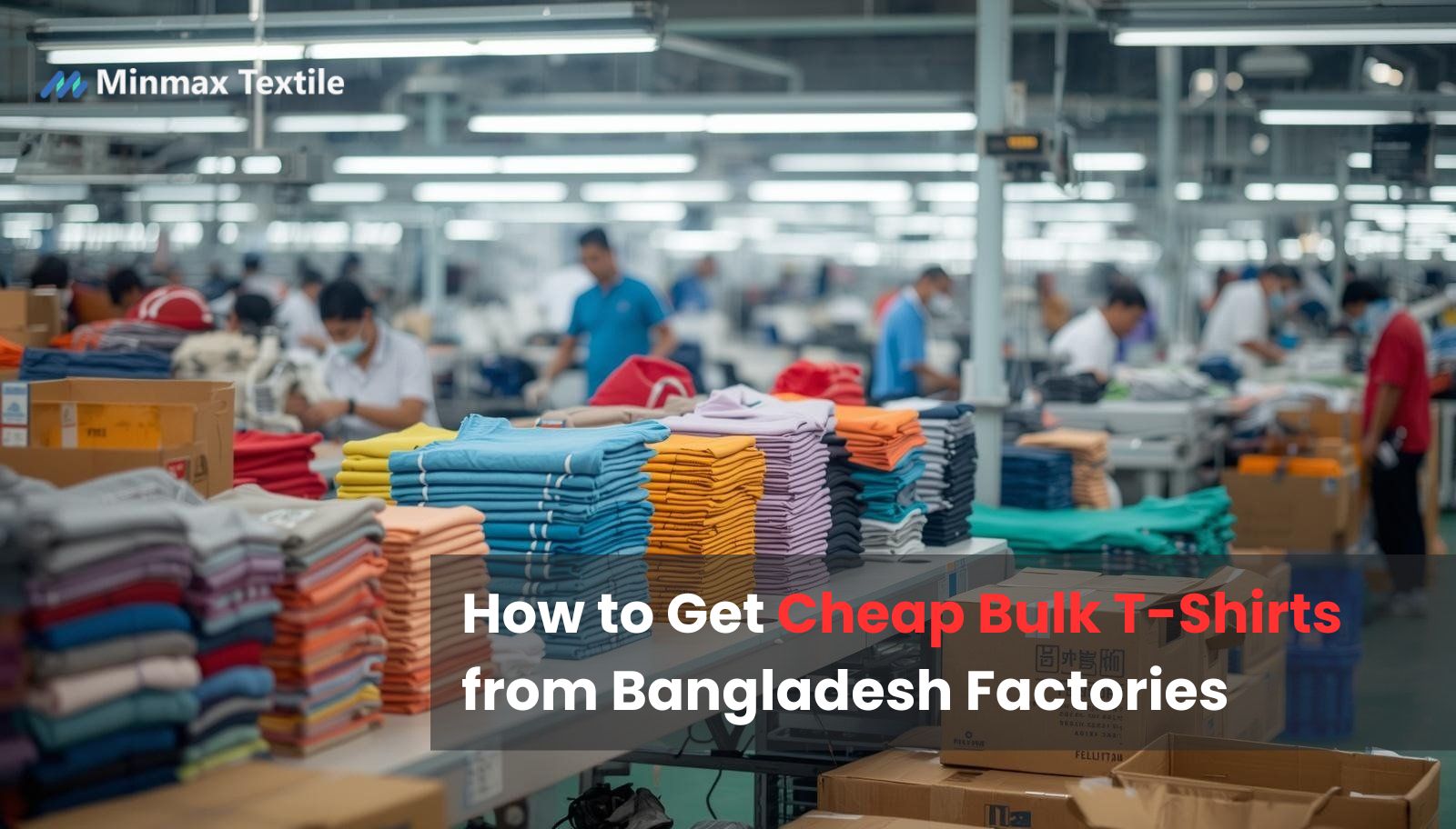 How to Get Cheap Bulk T-Shirts from Bangladesh Factories